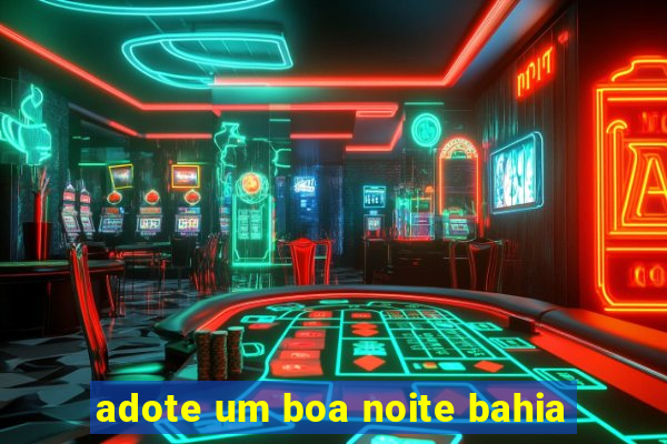 adote um boa noite bahia